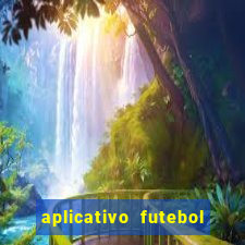 aplicativo futebol da hora